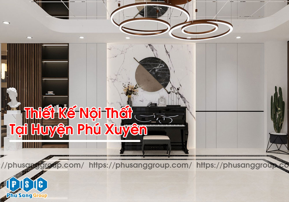 Thiết Kế Nội Thất Tại Huyện Phú Xuyên